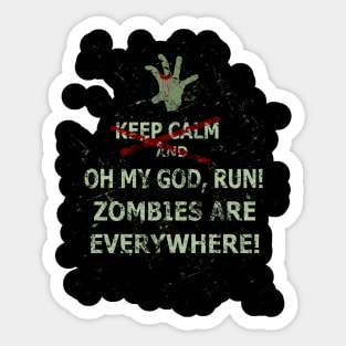 keep calm and OH MY GOD RUN, ZOMBIES ARE EVERYWHERE Sticker
